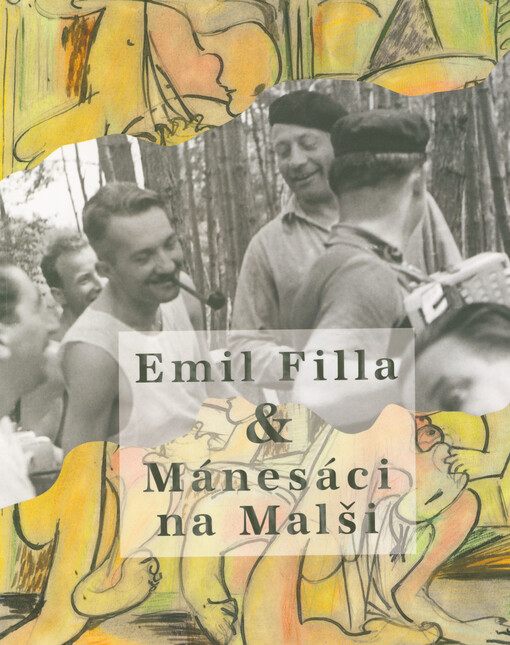 Emil Filla & Mánesáci na Malši = Emil Filla and the Members of Mánes on the Malše