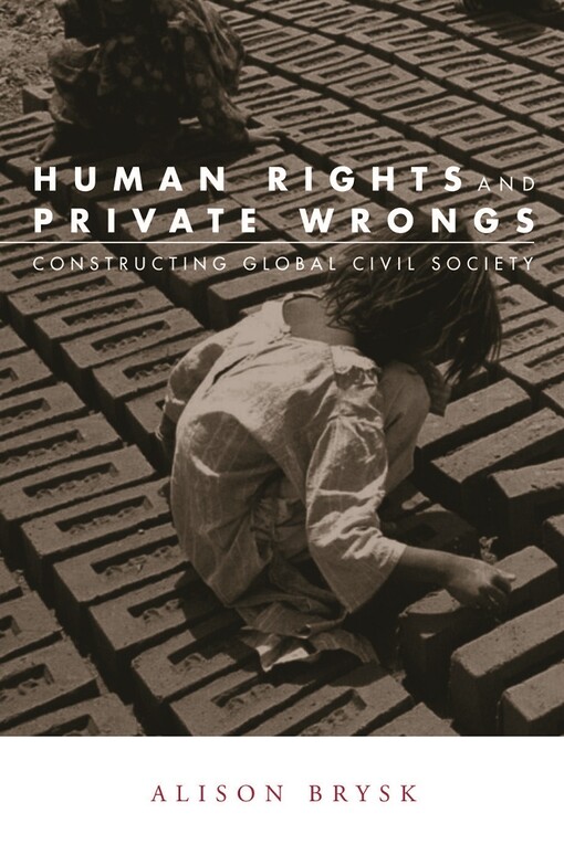 Human Rights and Private Wrongs: Constructing Global Civil Society (Global Horizons)