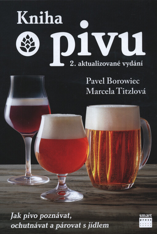 Kniha o pivu : jak pivo poznávat, ochutnávat a párovat s jídlem