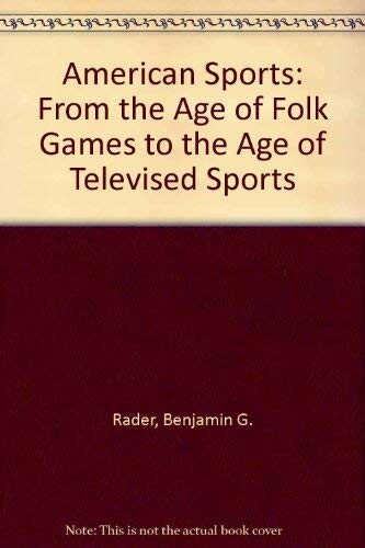 American sports : from the age of folk games to the age of televised sports