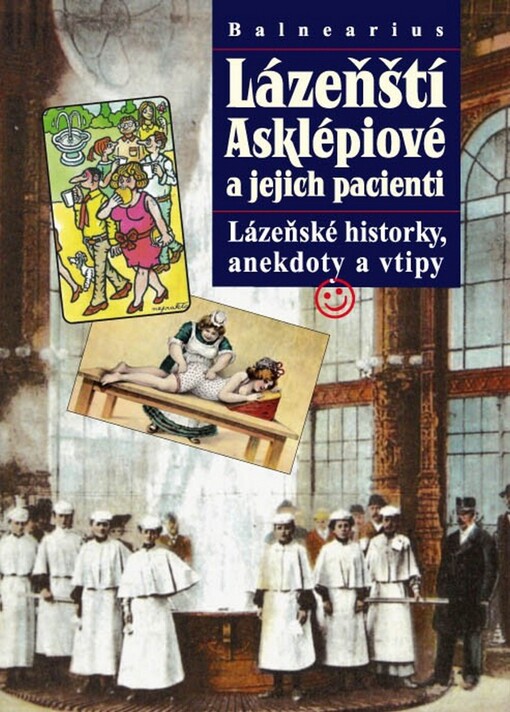 Lázeňští Asklépiové a jejich pacienti: lázeňské historky, anekdoty a vtipy