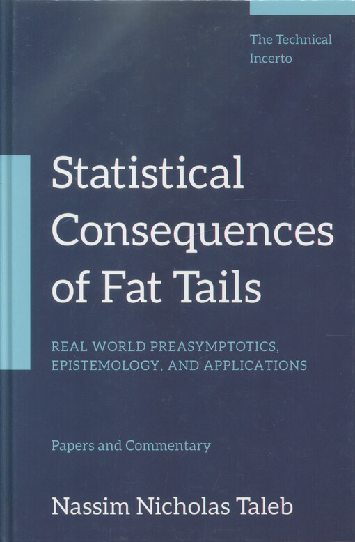 Statistical consequences of fat tails : real world preasymptotics, epistemology, and applications : papers and commentary