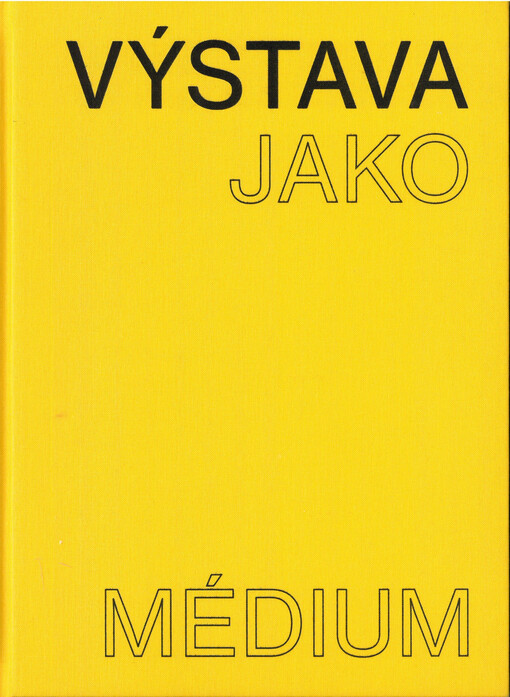 Výstava jako médium : české umění 1957-1999