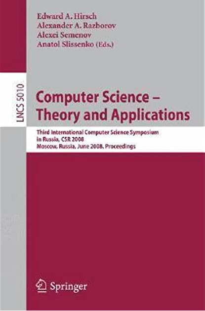 Computer Science - Theory and Applications: Third International Computer Science Symposium in Russia, CSR 2008, Moscow, Russia, June 7-12, 2008, ... Computer Science and General Issues)