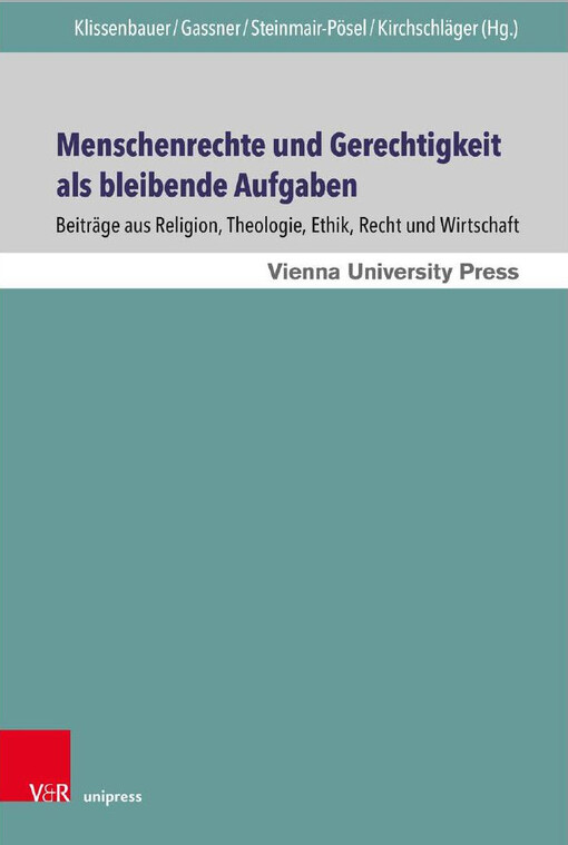 Menschenrechte und Gerechtigkeit als bleibende Aufgaben : Beiträge aus Religion, Theologie, Ethik, Recht und Wirtschaft