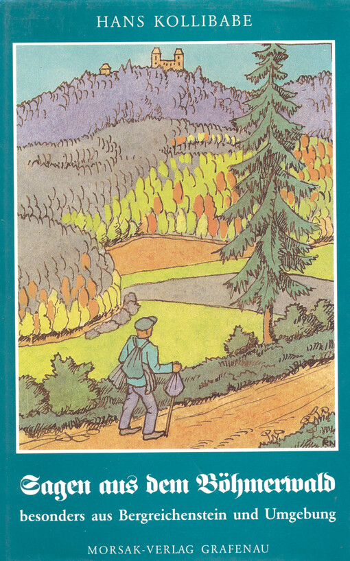 Sagen aus dem Böhmerwald besonders aus Bergreichenstein und Umgebung