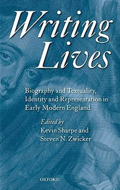 Writing lives : biography and textuality, identity and representation in early modern England