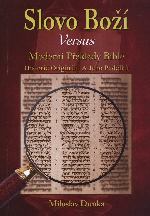 Slovo Boží versus moderní překlady Bible : historie originálu a jeho padělků