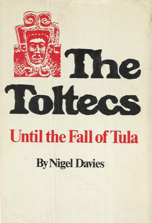 The Toltecs: Until the Fall of Tula (The Civilization of the American Indian series)