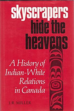 Skyscrapers Hide the Heavens: History of Indian-White Relations in Canada