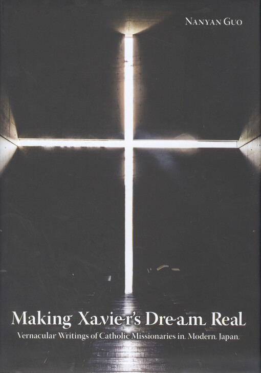 Making Xavier's dream real : vernacular writings of catholic missionaries in modern Japan