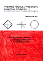 Vybrané problémy oborové didaktiky dějepisu (v disertačních pracích studentů doktorských studijních programů); Sborník vybraných příspěvků ze semináře konaného 27. září 2007 na katedře historie Pedagogické fakulty Masarykovy univerzity