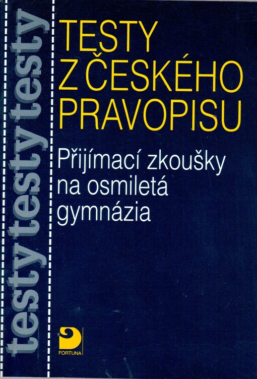 Testy z českého pravopisu : přijímací zkoušky na osmiletá gymnázia