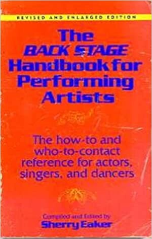 Back Stage Guide for Performing Artists: The How to and Who to Contact Reference for Actors, Singers and Dancers