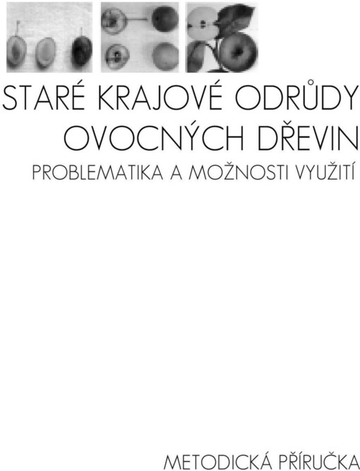 Staré krajové odrůdy ovocných dřevin : problematika a možnosti využití : metodická příručka