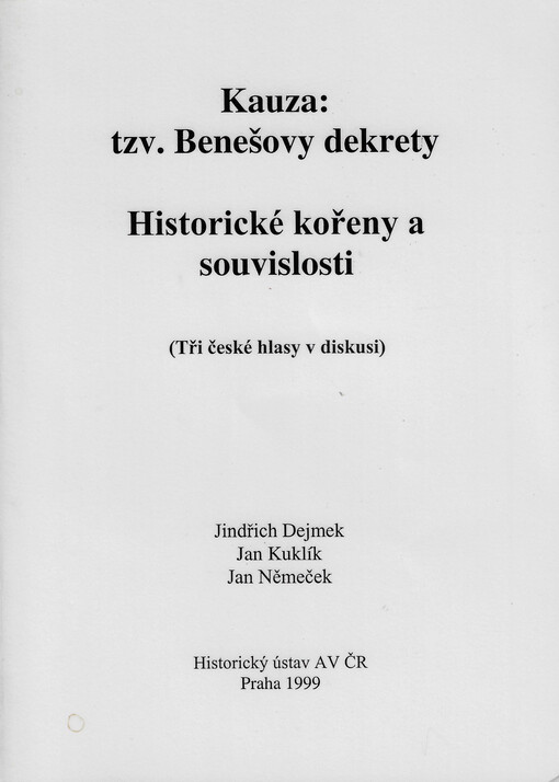 Kauza: tzv. Benešovy dekrety : historické kořeny a souvislosti : (tři české hlasy v diskusi)