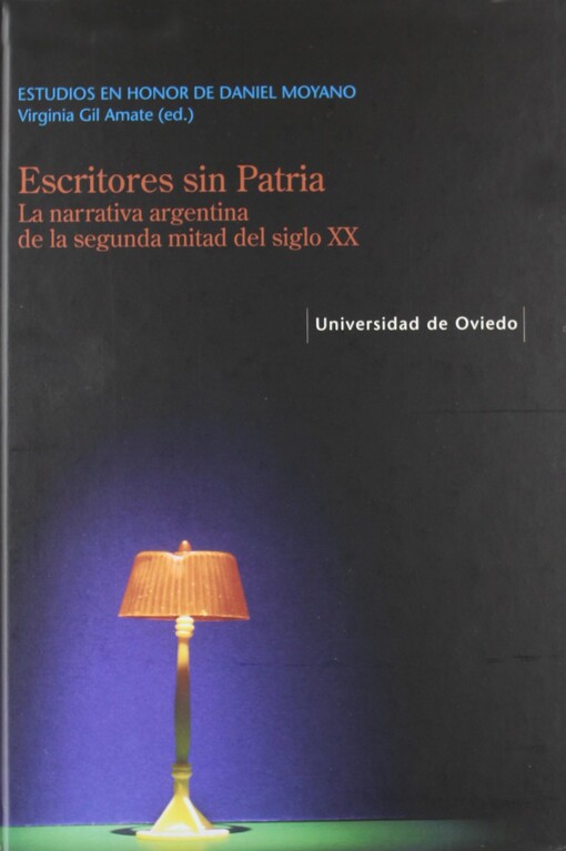 Escritores sin patria/ Writers without Patriotism: La narrativa argentina de la segunda mitad del siglo XX (Spanish Edition)