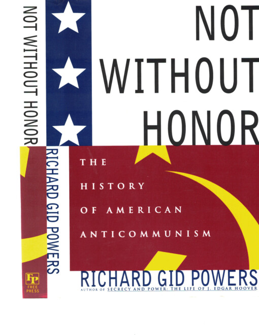 Not without honor : the history of American anticommunism
