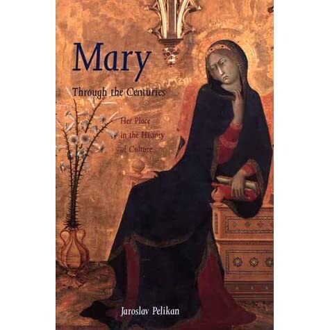 Mary : through the centuries : her place in the history of culture. Jaroslav Pelikan
