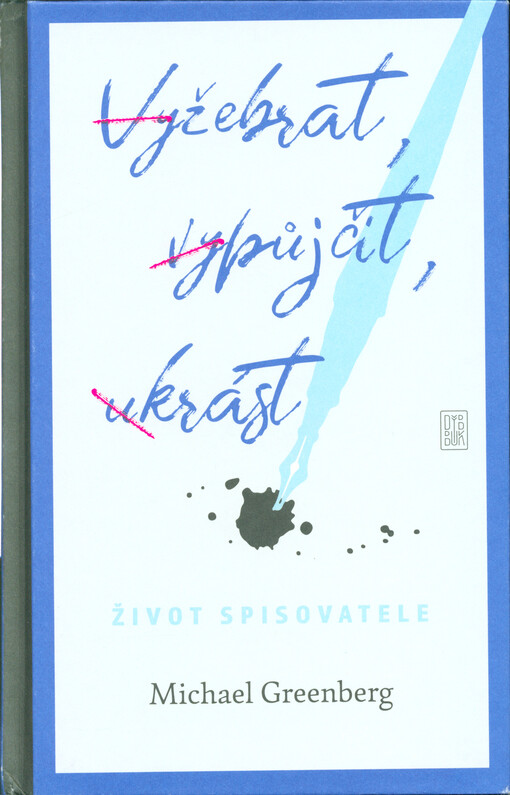Vyžebrat, vypůjčit, ukrást : život spisovatele