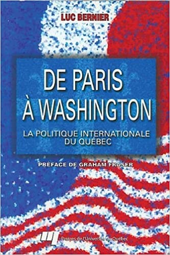 De Paris a Washington : la politique internationale du Québéc
