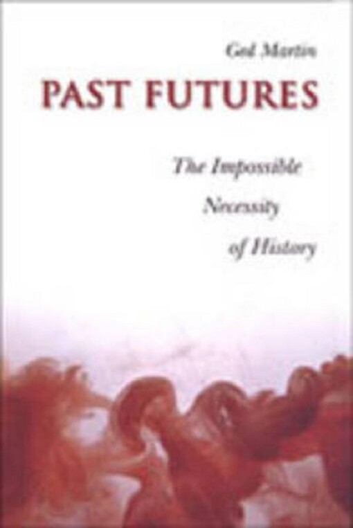 Past futures : the impossible necessity of history