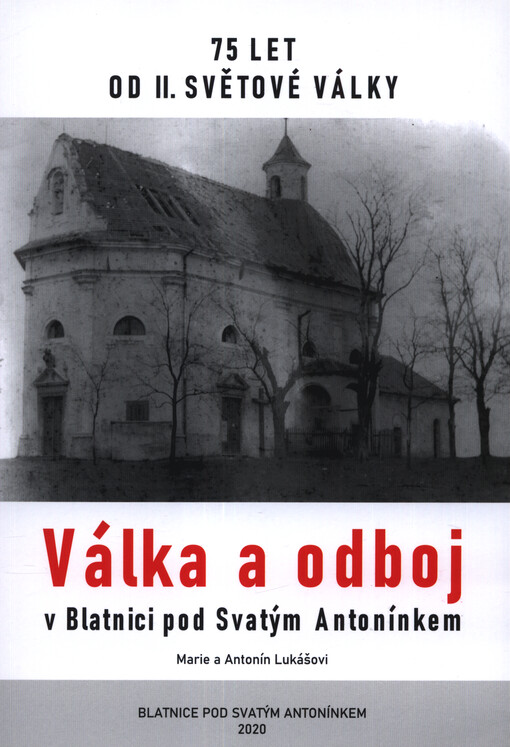 Válka a odboj v Blatnici pod Svatým Antonínkem : 75 let od II. světové války