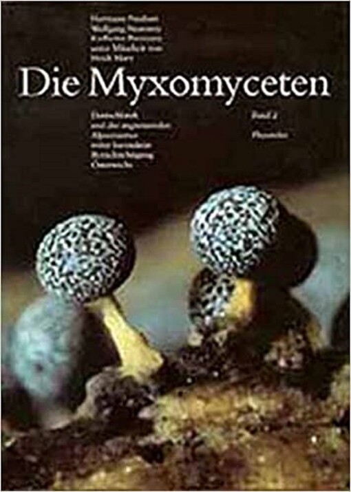 Die Myxomyceten Deutschlands und des angrenzenden Alpenraumes unter besonderer Berücksichtigung Österreichs. Bd. 2, Physarales