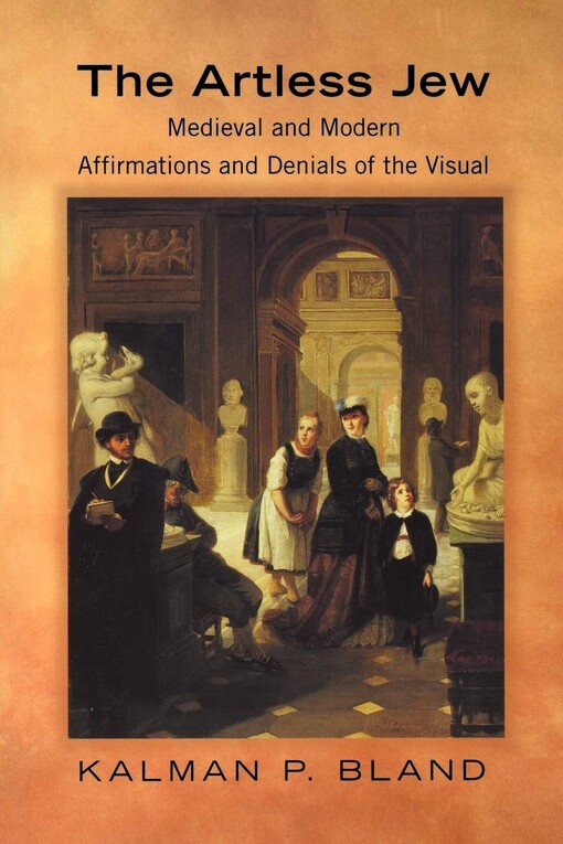 The artless Jew : medieval and modern affirmations and denials of the visual