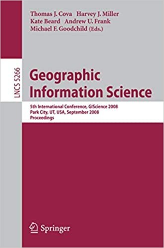 Geographic information science : 5th International Conference, GIScience 2008 : Park City, UT, USA, September 23-26, 2008 : proceedings