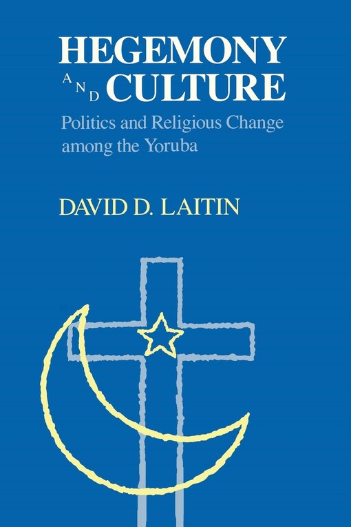 Hegemony and Culture: Politics and Religious Change Among the Yoruba