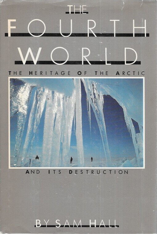 The fourth world : the heritage of the Arctic and its destruction