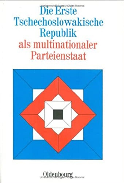 Die Erste Tschechoslowakische Republik als multinationaler Parteienstaat : Vorträge der Tagungen des Collegium Carolinum in Bad Wiessee vom 24. bis 27. November 1977 und vom 20. bis 23. April 1978
