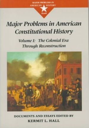 Major Problems in American Constitutional History: Documents and Essays, Volume I (Major Problems in American History Series)