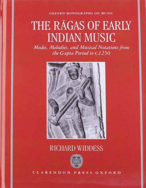 The R=agas of Early Indian Music: Modes, Melodies, and Musical Notations from the Gupta Period to c. 1250 (Oxford Monographs on Music)