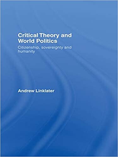 Critical theory and world politics : citizenship, sovereignty and humanity