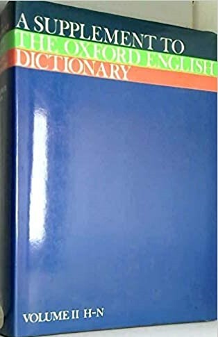 A Supplement to the Oxford English Dictionary . Volume II. , H - N