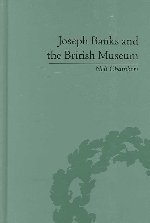 Joseph Banks And the British Museum: The World of Collecting 1770-1830