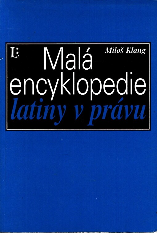 Malá encyklopedie latiny v právu: slova, slovní obraty a úsloví z latiny pro právníky