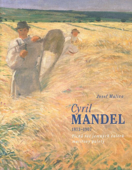 Cyril Mandel : 1873-1907 : tichá řeč jemných valérů malířovy palety