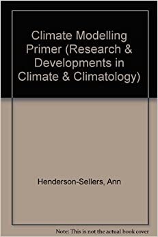 A Climate Modelling Primer (Research and Developments in Climate and Climatology)