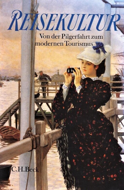 Reisekultur. Von der Pilgerfahrt zum modernen Tourismus.