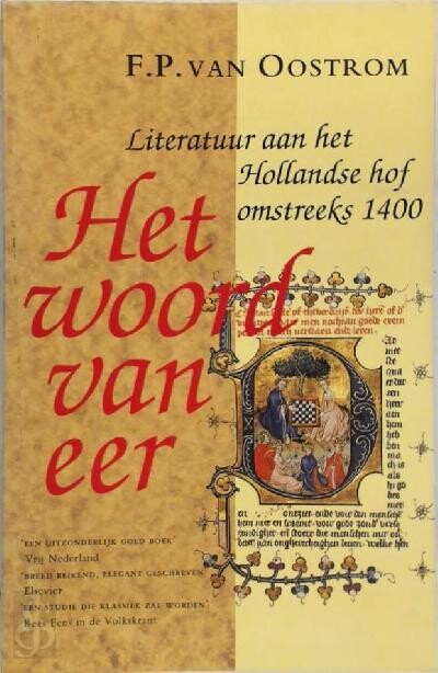 Het woord van eer: Literatuur aan het Hollandse hof omstreeks 1400 (Dutch Edition)