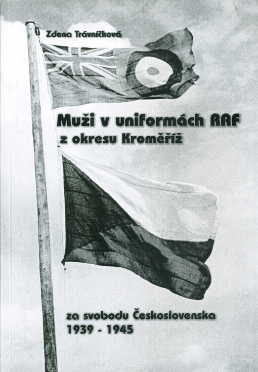 Muži v uniformách RAF z okresu Kroměříž za svobodu Československa 1939-1945