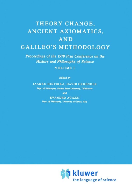 Theory change, ancient axiomatics, and Galileo's methodology : proceedings of the 1978 Pisa conference on the history and philosophy of science. Volume I