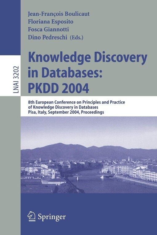 Knowledge Discovery in Databases: PKDD 2004: 8th European Conference on Principles and Practice of Knowledge Discovery in Databases, Pisa, Italy, ... / Lecture Notes in Artificial Intelligence)