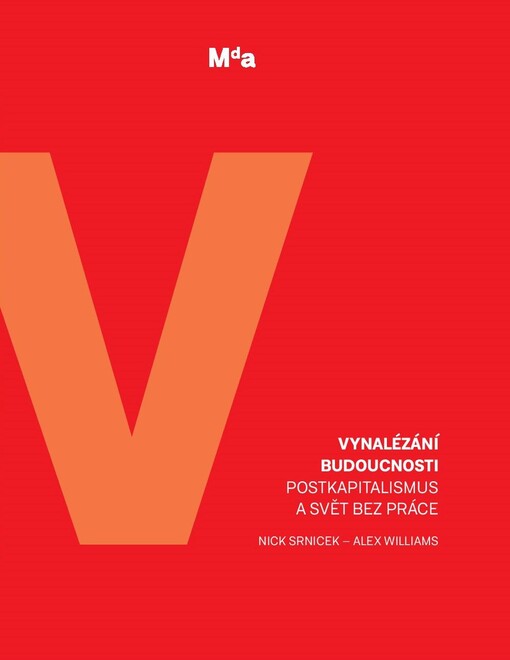 Vynalézání budoucnosti : postkapitalismus a svět bez práce