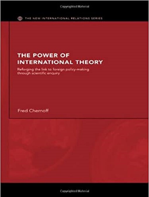 The Power of International Theory: Reforging the Link to Foreign Policy-Making through Scientific Enquiry (New International Relations)