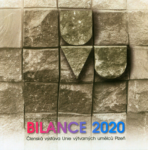 Bilance 2020 : členská výstava Unie výtvarných umělců Plzeň : 19.11.2020-24.1.2021, Galerie Jiřího Trnky, Galerie města Plzně - mázhaus a podzemí