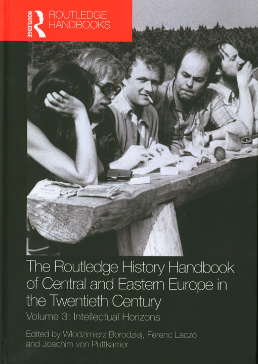 The Routledge history handbook of Central and Eastern Europe in the twentieth century. Volume 3, Intellectual horizons